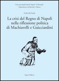 Libro crisi del Regno di Napoli nella riflessione politica di Machiavelli e Guicciardini di Carlo De Frede - ean 9788820739577 - Liguori
