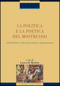 Libro politica e la poetica del mostruoso nella letteratura e nella cultura inglese e angloamericana di  - ean 9788820739669 - Liguori