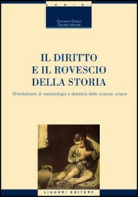 Libro diritto e il rovescio della storia. Orientamenti di metodologia e didattica delle scienze umane di Giovanni Greco; Davide Monda - ean 9788820739676 - Liguori