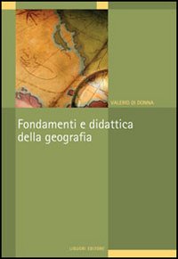Libro Fondamenti e didattica della geografia di Valerio Di Donna - ean 9788820739751 - Liguori
