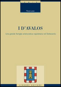 Libro d'Avalos. Una grande famiglia aristocratica napoletana nel Settecento di Flavia Luise - ean 9788820739782 - Liguori