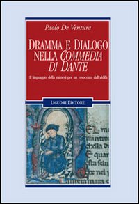Libro Dramma e dialogo nella «Commedia di Dante». Il linguaggio della mimesi per un resoconto dall'aldilà di Paolo De Ventura - ean 9788820739805 - Liguori