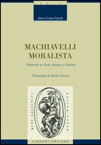Libro Machiavelli moralista. Ricerche su fonti