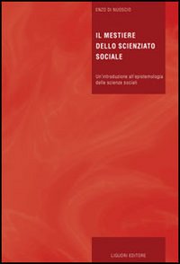 Libro mestiere dello scienziato sociale. Un'introduzione all'epistemologia delle scienze sociali di Enzo Di Nuoscio - ean 9788820739959 - Liguori