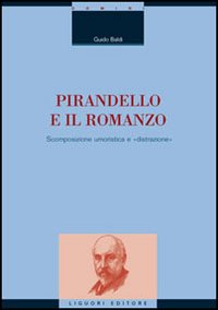 Libro Pirandello e il romanzo. Scomposizione umoristica e «distrazione» di Guido Baldi - ean 9788820740047 - Liguori
