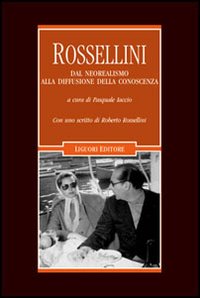 Libro Rossellini. Dal neorealismo alla diffusione della conoscenza di  - ean 9788820740078 - Liguori