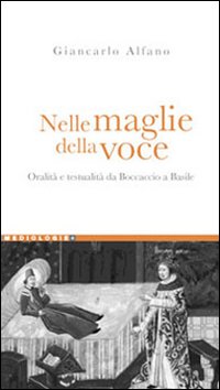 Libro Nelle maglie della voce. Oralità e testualità da Boccaccio a Basile di Giancarlo Alfano - ean 9788820740092 - Liguori
