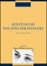 Libro Questi occhi non sono per piangere. Donne e spazi pubblici di  - ean 9788820740153 - Liguori