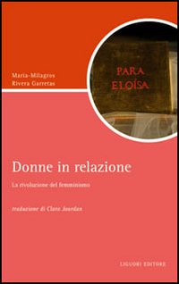 Libro Donne in relazione. La rivoluzione del femminismo di Maria-Milagros Rivera Garretas - ean 9788820740276 - Liguori