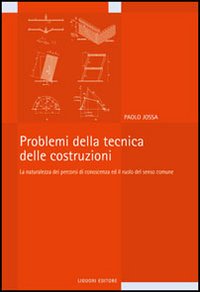Libro Problemi della tecnica delle costruzioni. La naturalezza dei percorsi di conoscenza e il ruolo del senso comune di Paolo Jossa - ean 9788820740306 - Liguori