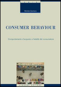 Libro Consumer behaviour. Comportamento d'acquisto e fedeltà del consumatore di Michele Quintano - ean 9788820740382 - Liguori