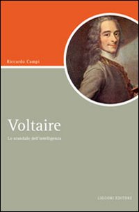 Libro Voltaire. Lo scandalo dell'intelligenza di Riccardo Campi - ean 9788820740535 - Liguori