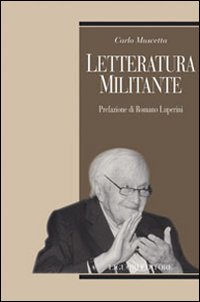 Libro Letteratura militante di Carlo Muscetta - ean 9788820740597 - Liguori
