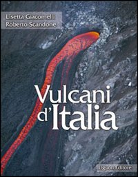 Libro Vulcani d'Italia di Lisetta Giacomelli; Roberto Scandone - ean 9788820740641 - Liguori