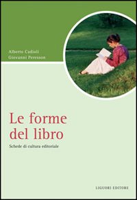 Libro forme del libro. Schede di cultura editoriale di Alberto Cadioli; Giovanni Peresson - ean 9788820740665 - Liguori