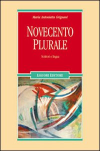 Libro Novecento plurale. Scrittori e lingua di Maria Antonietta Grignani - ean 9788820740702 - Liguori
