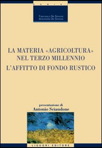 Libro materia «agricoltura» nel terzo millennio. L'affitto di fondo rustico di Francesco De Simone; Antonietta De Simone - ean 9788820740757 - Liguori