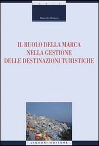 Libro ruolo della marca nella gestione delle destinazioni turistiche di Marcello Risitano - ean 9788820740764 - Liguori