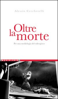 Libro Oltre la morte. Per una mediologia del videogioco di Alessio Ceccherelli - ean 9788820740795 - Liguori