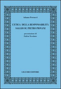 Libro etica della responsabilità. Saggio su Pietro Piovani di Adamo Perrucci - ean 9788820740863 - Liguori