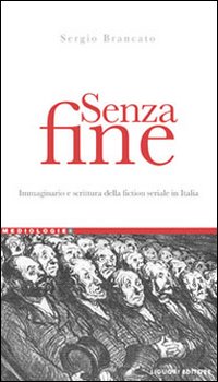 Libro Senza fine. Immaginario e scrittura della fiction seriale in italia di Sergio Brancato - ean 9788820740900 - Liguori