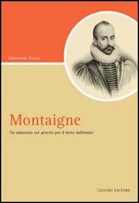 Libro Montaigne. Un umanista «sui generis» per il terzo millennio di Giovanni Greco - ean 9788820740917 - Liguori