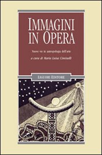 Libro Immagini in opera. Nuove vie in antropologia dell'arte di  - ean 9788820740993 - Liguori