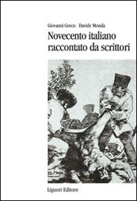 Libro Novecento italiano raccontato da scrittori di Giovanni Greco; Davide Monda - ean 9788820741006 - Liguori