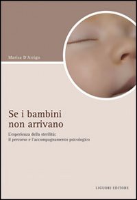 Libro Se i bambini non arrivano. L'esperienza di sterilità: il percorso e l'accompagnamento psicologico di Marisa D'Arrigo - ean 9788820741167 - Liguori