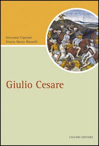 Libro Giulio Cesare di Giovanni Cipriani; Grazia Maria Masselli - ean 9788820741242 - Liguori