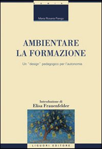 Libro Ambientare la formazione. Un «design» pedagogico per l'autonomia di Maria Rosaria Fiengo - ean 9788820741266 - Liguori