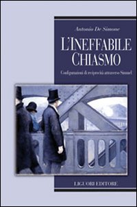 Libro ineffabile chiasmo. Configurazioni di reciprocità attraverso Simmel di Antonio De Simone - ean 9788820741389 - Liguori