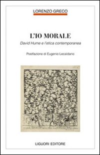 Libro io morale. David Hume e l'etica contemporanea di Lorenzo Greco - ean 9788820741419 - Liguori