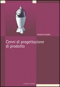 Libro Cenni di progettazione di prodotto di Gianluca Medri - ean 9788820741570 - Liguori