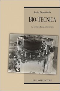 Libro Bio-tecnica. La società nella sua «forma» tecnica di Lelio Demichelis - ean 9788820741600 - Liguori