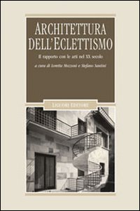 Libro Architettura dell'eclettismo. Il rapporto con le arti nel XX secolo di  - ean 9788820741662 - Liguori