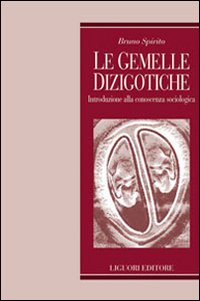 Libro gemelle dizigotiche. Introduzione alla conoscenza sociologica di Bruno Spirito - ean 9788820741730 - Liguori