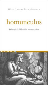 Libro Homunculus. Sociologia dell'identità e autonarrazione di Gianfranco Pecchinenda - ean 9788820741808 - Liguori