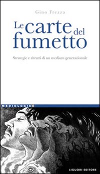 Libro carte del fumetto. Strategie e ritratti di un medium generazionale di Gino Frezza - ean 9788820742140 - Liguori