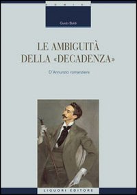 Libro ambiguità della «decadenza». D'Annunzio romanziere di Guido Baldi - ean 9788820742386 - Liguori
