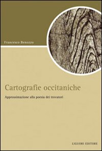 Libro Cartografiche occitaniche. Approssimazione alla poesia dei trovatori di Francesco Benozzo - ean 9788820742393 - Liguori