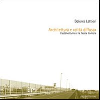Libro Architettura e «città diffusa». Castelvolturno e la fascia domizia di Dolores Lettieri - ean 9788820742409 - Liguori