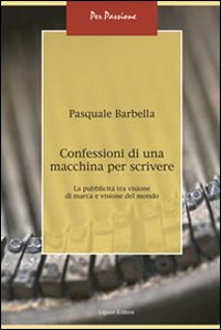 Libro Confessioni di una macchina per scrivere. La pubblicità tra visione di marca e visione del mondo di Pasquale Barbella - ean 9788820742447 - Liguori