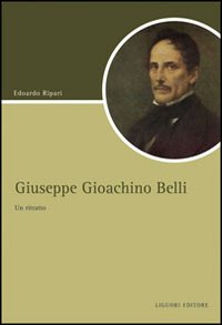 Libro Giuseppe Gioacchino Belli. Un ritratto di Edoardo Ripari - ean 9788820742584 - Liguori