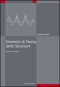 Libro Elementi di teoria delle strutture. La trave elastica di Ennio De Rosa - ean 9788820742690 - Liguori