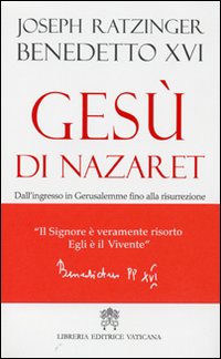Libro Gesù di Nazaret. Dall'ingresso a Gerusalemme fino alla risurrezione di Benedetto XVI (Joseph Ratzinger) - ean 9788820984861 - Libreria Editrice Vaticana