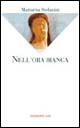 Libro Nell'ora bianca di Mariarita Stefanini - ean 9788821159091 - Marietti 1820