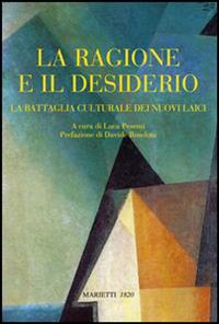 Libro ragione e il desiderio. La battaglia culturale dei nuovi laici di  - ean 9788821166808 - Marietti 1820