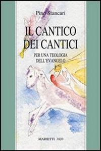 Libro Cantico dei Cantici. Per una teologia dell'Evangelo di Pino Stancari - ean 9788821167591 - Marietti 1820
