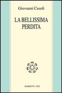 Libro bellissima perdita di Giovanni Casoli - ean 9788821172700 - Marietti 1820